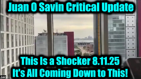 Juan O Savin Critical Update 8.11.25 – This Is a Shocker, It’s All Coming Down to This!