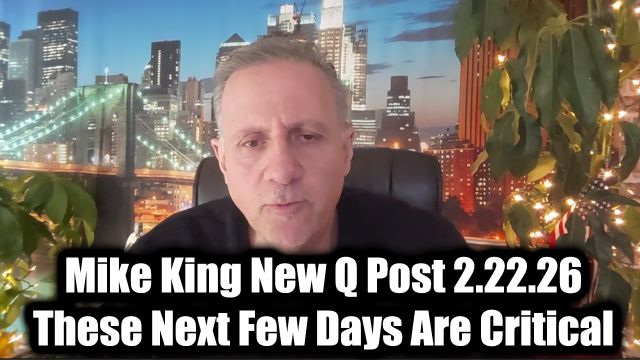 Mike King New Q Post 2.22.26 – These Next Few Days Are Critical