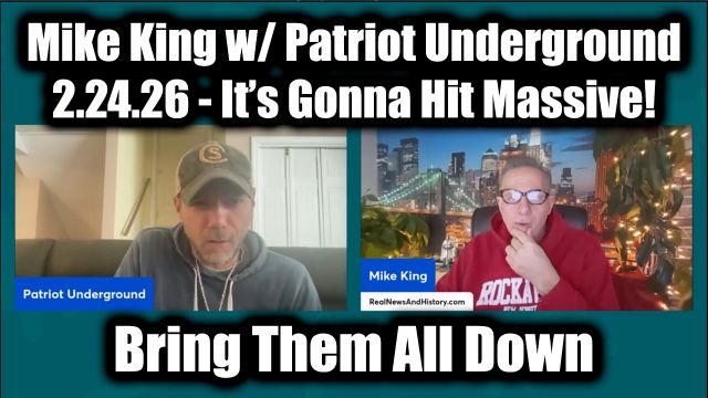 Mike King & Patriot Underground 2.24.26 – It’s Gonna Hit Massive!