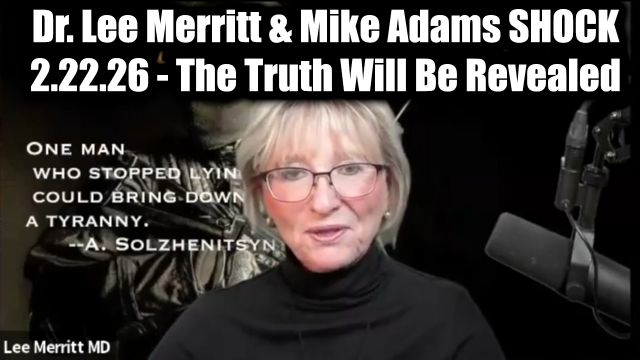 Dr. Lee Merritt & Mike Adams Shock 2.22.26 – The Truth Will Be Revealed