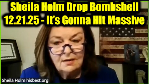 Sheila Holm Drop Bombshell 12.21.25 – It’s Gonna Hit Massive