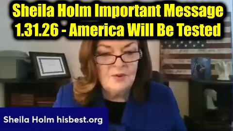 Sheila Holm Important Message 1.31.26 – America Will Be Tested