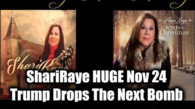 ShariRaye Huge Nov 24 – Trump Drops The Next Bomb