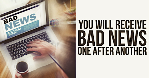 image You will receive Bad News, one after the other.