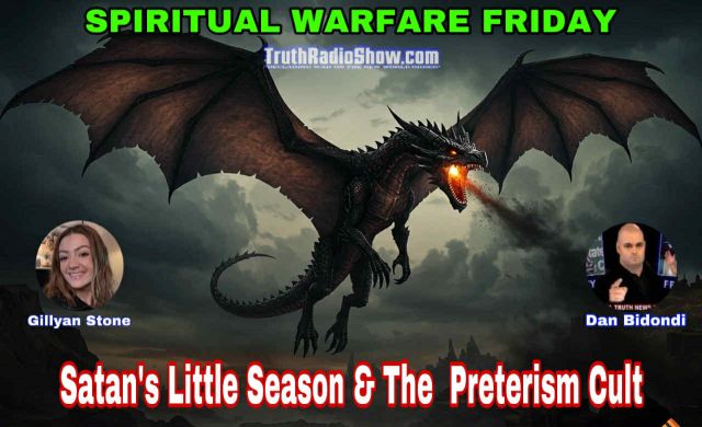 Satan’s Little Season & The Preterism Cult Spiritual Warfare Friday 9pm et