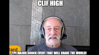 New Clif High: The Major Shock Coming Will Shake the World!  (Video)