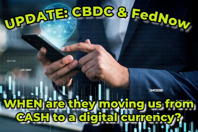 Update: CBDC & FedNow… WHEN are they moving us from CASH to a digital currency?